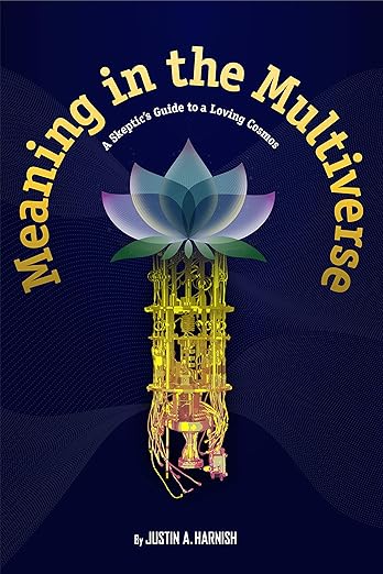 Meaning in the Multiverse — A Skeptic's Guide to a Loving Cosmos